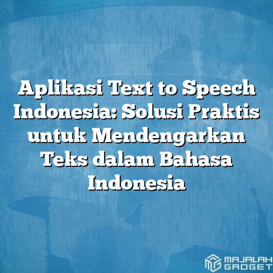 Aplikasi Text To Speech Indonesia: Solusi Praktis Untuk Mendengarkan ...