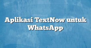 Aplikasi TextNow untuk WhatsApp