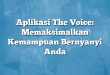Aplikasi The Voice: Memaksimalkan Kemampuan Bernyanyi Anda