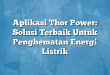Aplikasi Thor Power: Solusi Terbaik Untuk Penghematan Energi Listrik