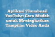 Aplikasi Thumbnail YouTube: Cara Mudah untuk Meningkatkan Tampilan Video Anda