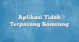 Aplikasi Tidak Terpasang Samsung