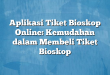 Aplikasi Tiket Bioskop Online: Kemudahan dalam Membeli Tiket Bioskop