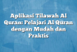 Aplikasi Tilawah Al Quran: Pelajari Al Quran dengan Mudah dan Praktis