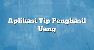 Aplikasi Tip Penghasil Uang