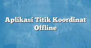 Aplikasi Titik Koordinat Offline