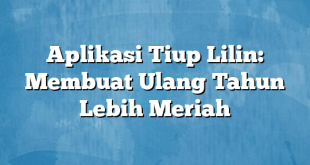 Aplikasi Tiup Lilin: Membuat Ulang Tahun Lebih Meriah