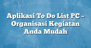 Aplikasi To Do List PC – Organisasi Kegiatan Anda Mudah