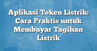 Aplikasi Token Listrik: Cara Praktis untuk Membayar Tagihan Listrik