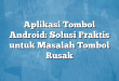 Aplikasi Tombol Android: Solusi Praktis untuk Masalah Tombol Rusak