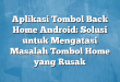 Aplikasi Tombol Back Home Android: Solusi untuk Mengatasi Masalah Tombol Home yang Rusak