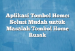 Aplikasi Tombol Home: Solusi Mudah untuk Masalah Tombol Home Rusak
