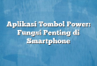 Aplikasi Tombol Power: Fungsi Penting di Smartphone
