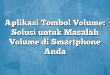 Aplikasi Tombol Volume: Solusi untuk Masalah Volume di Smartphone Anda