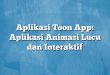 Aplikasi Toon App: Aplikasi Animasi Lucu dan Interaktif