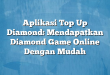 Aplikasi Top Up Diamond: Mendapatkan Diamond Game Online Dengan Mudah