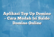 Aplikasi Top Up Domino – Cara Mudah Isi Saldo Domino Online