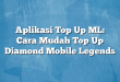 Aplikasi Top Up ML: Cara Mudah Top Up Diamond Mobile Legends