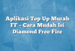 Aplikasi Top Up Murah FF – Cara Mudah Isi Diamond Free Fire