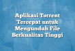 Aplikasi Torrent Tercepat untuk Mengunduh File Berkualitas Tinggi