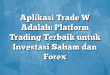 Aplikasi Trade W Adalah: Platform Trading Terbaik untuk Investasi Saham dan Forex