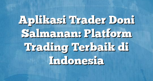 Aplikasi Trader Doni Salmanan: Platform Trading Terbaik di Indonesia