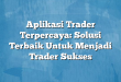 Aplikasi Trader Terpercaya: Solusi Terbaik Untuk Menjadi Trader Sukses