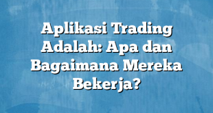 Aplikasi Trading Adalah: Apa dan Bagaimana Mereka Bekerja?