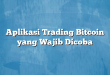 Aplikasi Trading Bitcoin yang Wajib Dicoba