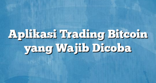 Aplikasi Trading Bitcoin yang Wajib Dicoba