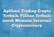 Aplikasi Trading Crypto Terbaik: Pilihan Terbaik untuk Memulai Investasi Cryptocurrency