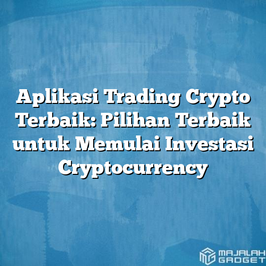 Aplikasi Trading Crypto Terbaik: Pilihan Terbaik Untuk Memulai ...