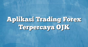 Aplikasi Trading Forex Terpercaya OJK