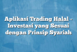 Aplikasi Trading Halal – Investasi yang Sesuai dengan Prinsip Syariah