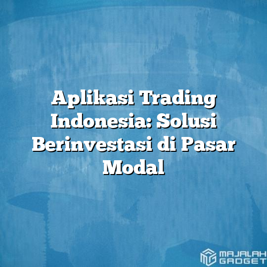 Aplikasi Trading Indonesia: Solusi Berinvestasi Di Pasar Modal ...