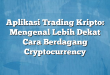 Aplikasi Trading Kripto: Mengenal Lebih Dekat Cara Berdagang Cryptocurrency