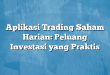 Aplikasi Trading Saham Harian: Peluang Investasi yang Praktis