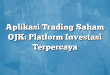 Aplikasi Trading Saham OJK: Platform Investasi Terpercaya