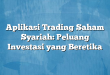 Aplikasi Trading Saham Syariah: Peluang Investasi yang Beretika