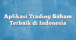 Aplikasi Trading Saham Terbaik di Indonesia