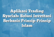Aplikasi Trading Syariah: Solusi Investasi Berbasis Prinsip-Prinsip Islam