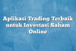 Aplikasi Trading Terbaik untuk Investasi Saham Online