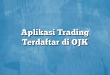 Aplikasi Trading Terdaftar di OJK