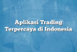 Aplikasi Trading Terpercaya di Indonesia