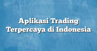 Aplikasi Trading Terpercaya di Indonesia