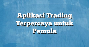 Aplikasi Trading Terpercaya untuk Pemula