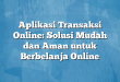 Aplikasi Transaksi Online: Solusi Mudah dan Aman untuk Berbelanja Online