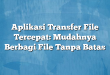 Aplikasi Transfer File Tercepat: Mudahnya Berbagi File Tanpa Batas