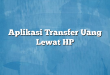 Aplikasi Transfer Uang Lewat HP