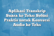 Aplikasi Transkrip Suara ke Teks: Solusi Praktis untuk Konversi Audio ke Teks